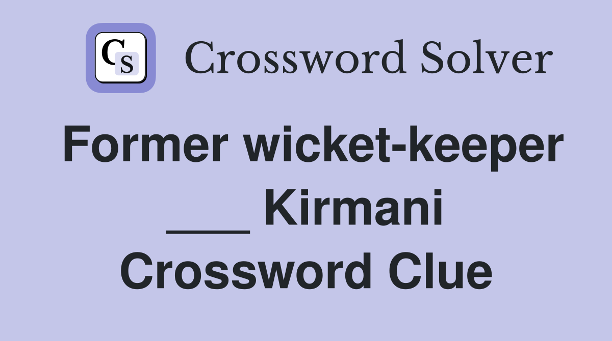 Former wicket-keeper ___ Kirmani Crossword Clue