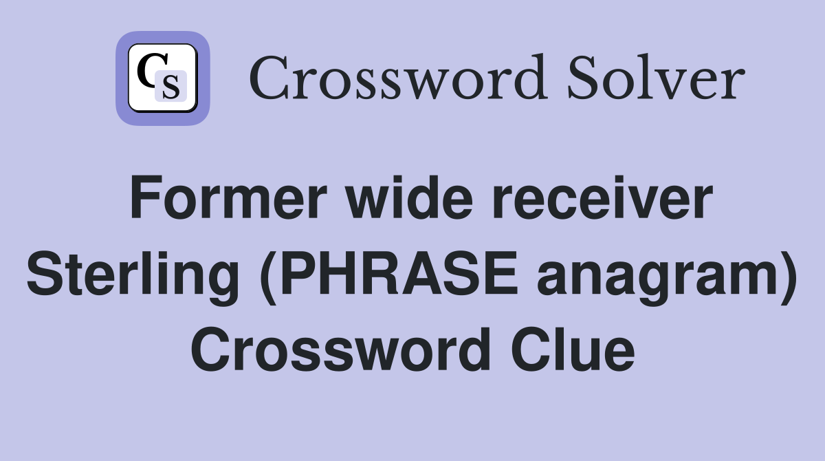 Former wide receiver Sterling (PHRASE anagram) Crossword Clue