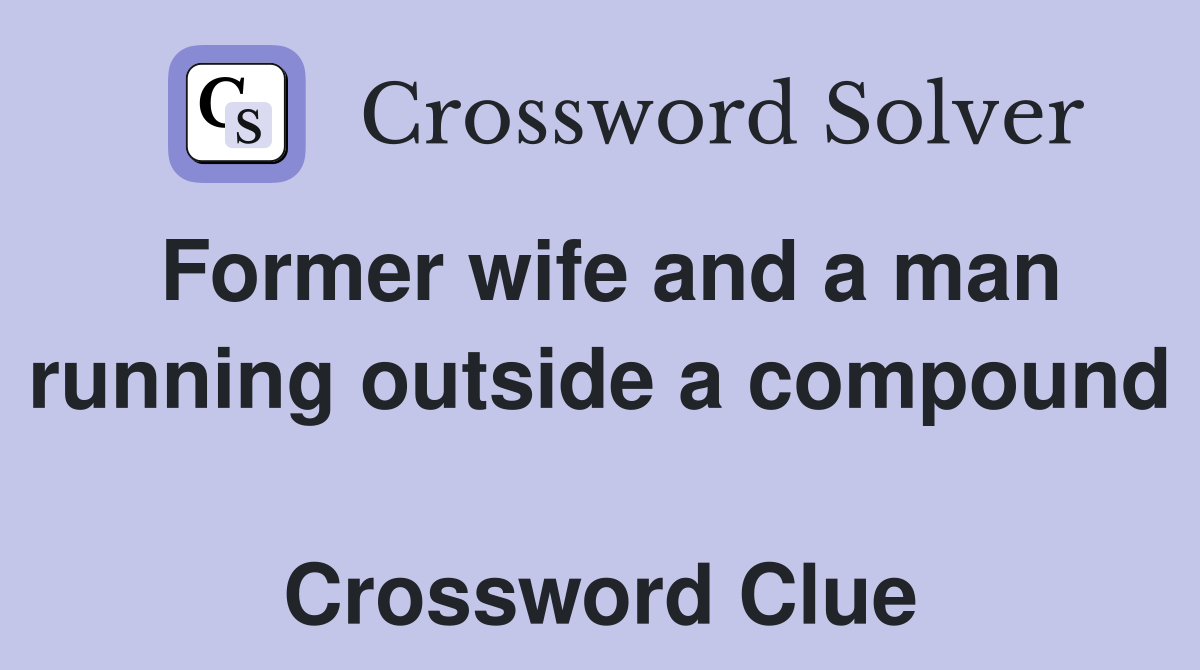 Former wife and a man running outside a compound  Crossword Clue