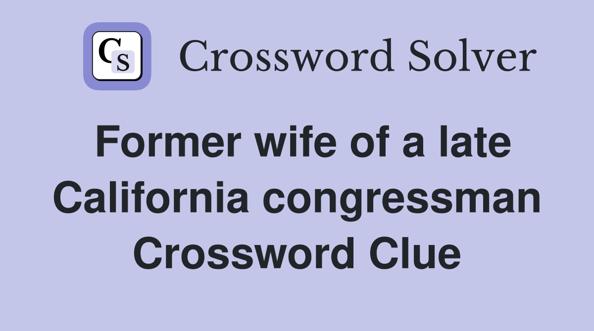 Former wife of a late California congressman Crossword Clue
