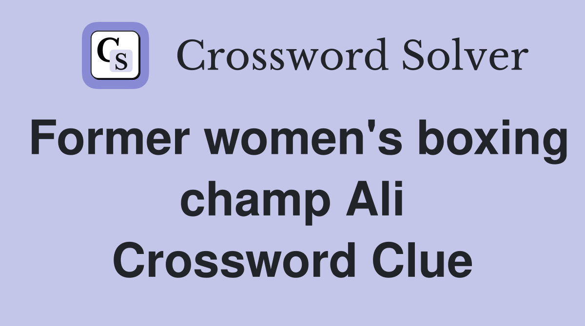 Former women's boxing champ Ali Crossword Clue