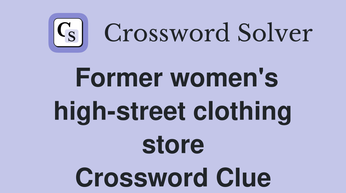 Former women's high-street clothing store Crossword Clue