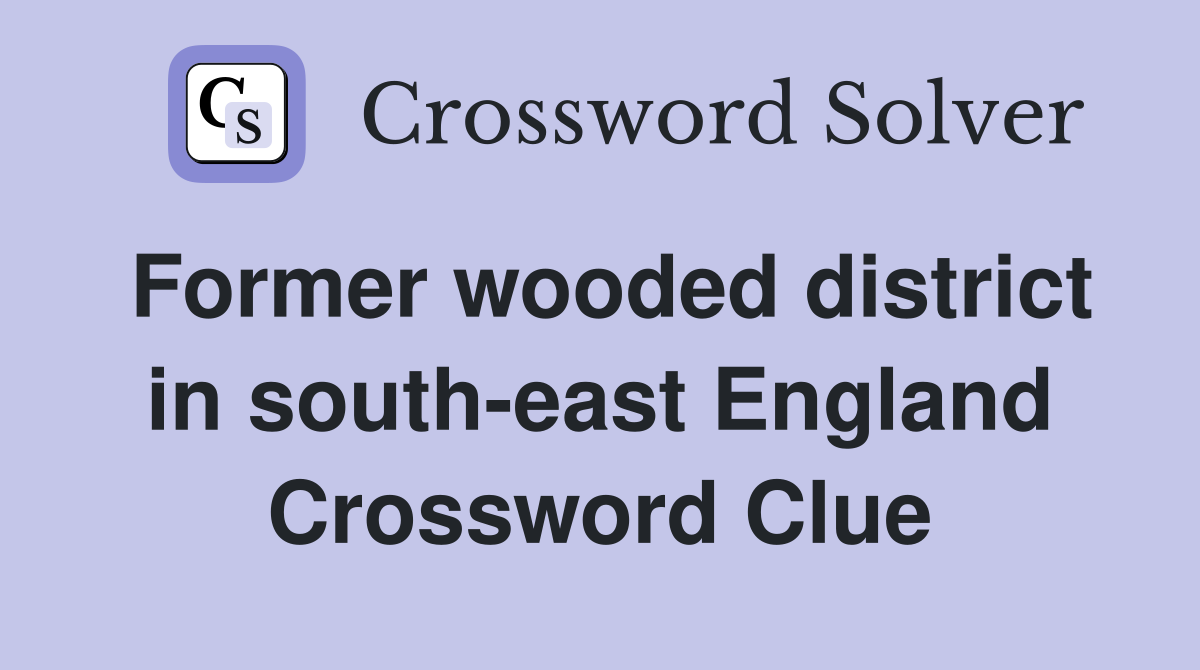 Former wooded district in south-east England Crossword Clue
