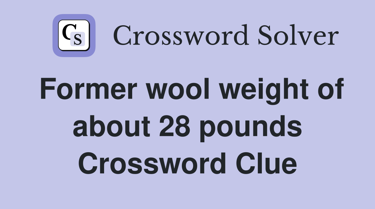 Former wool weight of about 28 pounds Crossword Clue