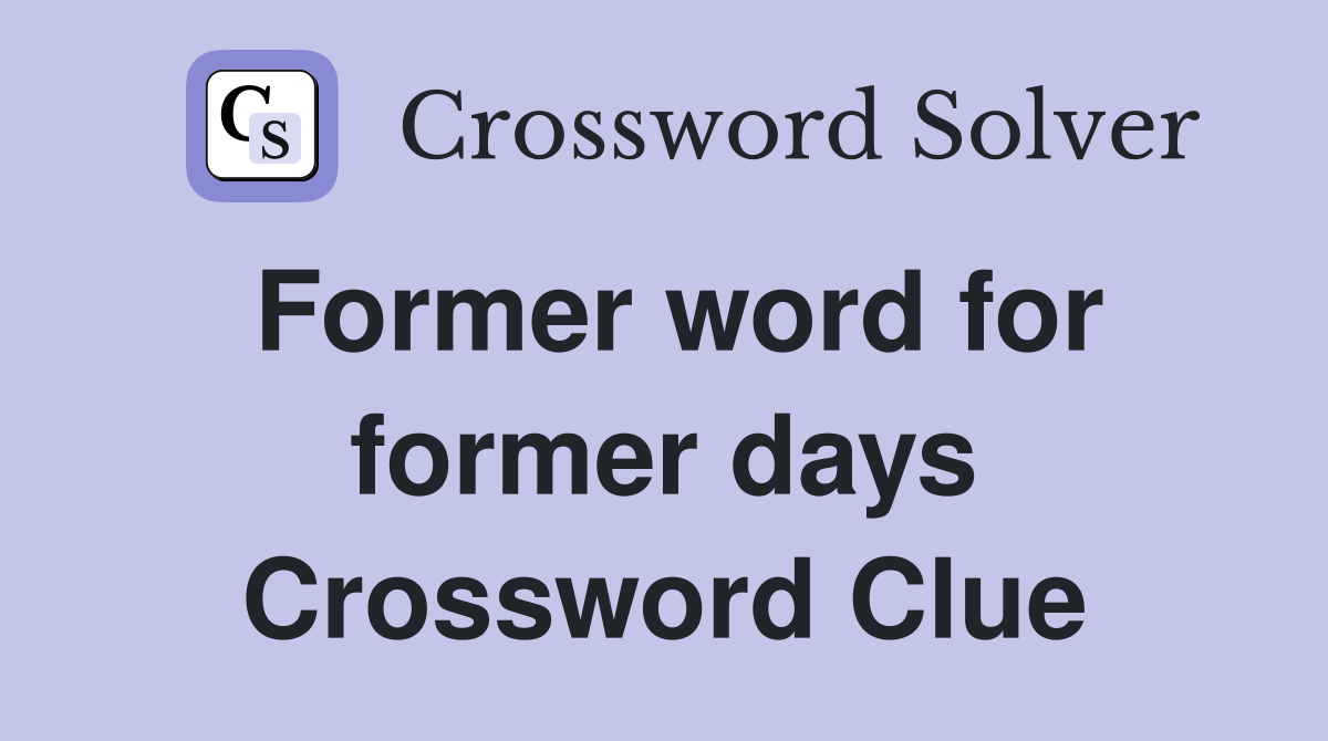 Former word for former days Crossword Clue