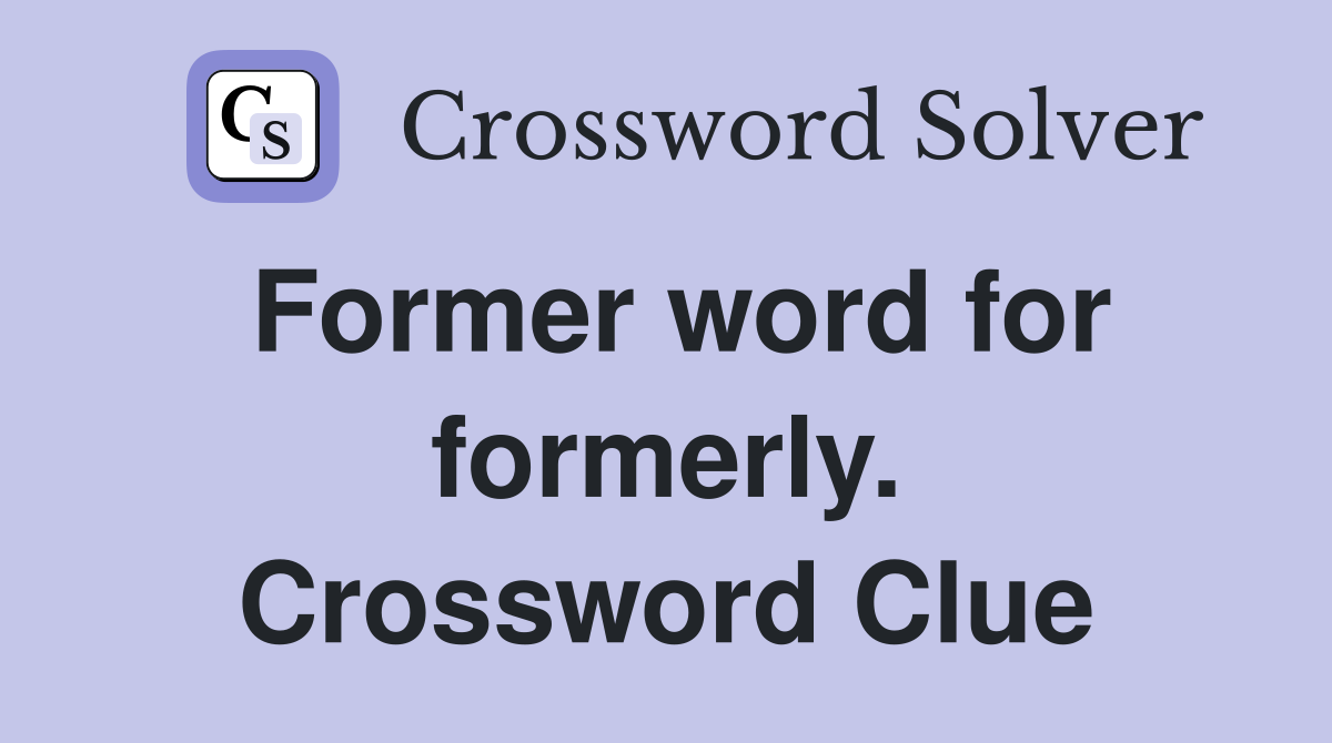 Former word for formerly. Crossword Clue