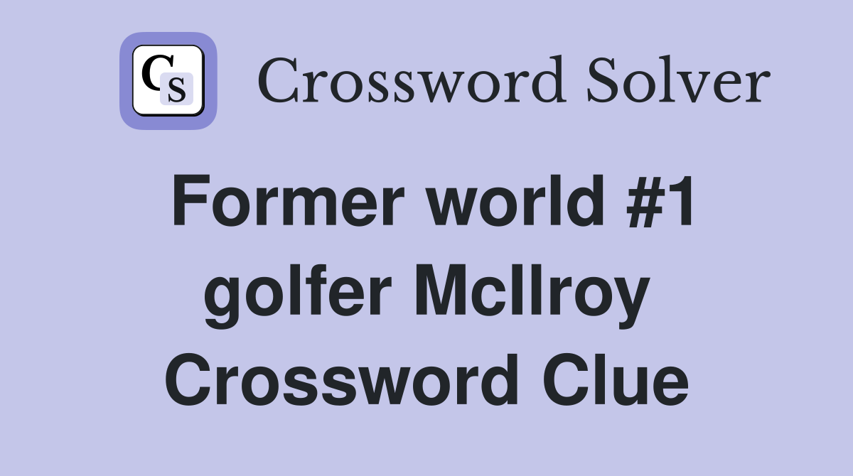 Former world #1 golfer McIlroy Crossword Clue