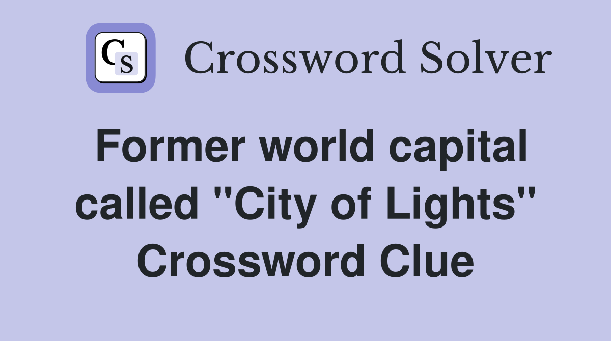 Former world capital called "City of Lights" Crossword Clue