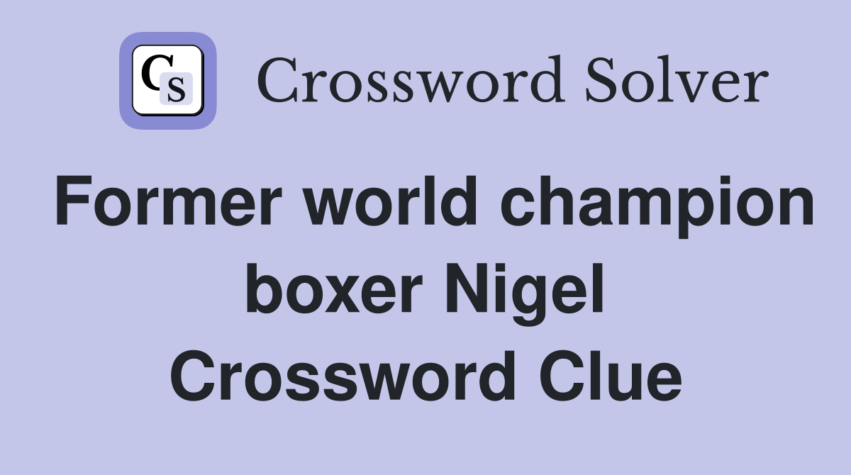 Former world champion boxer Nigel Crossword Clue