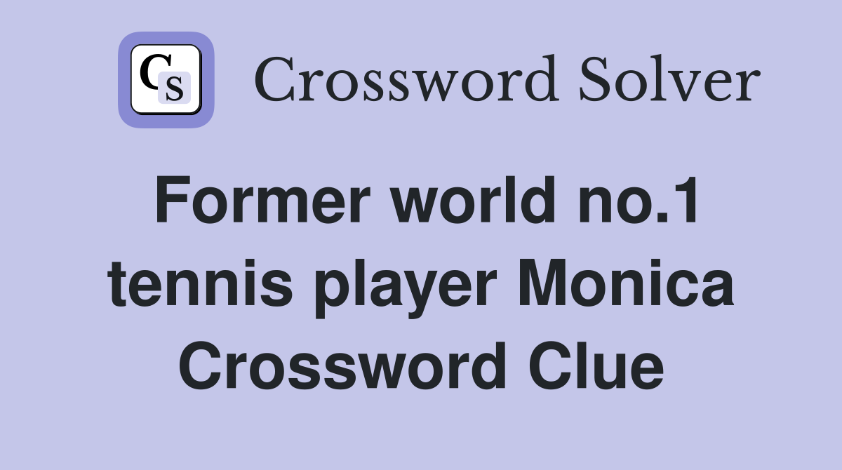 Former world no.1 tennis player Monica Crossword Clue