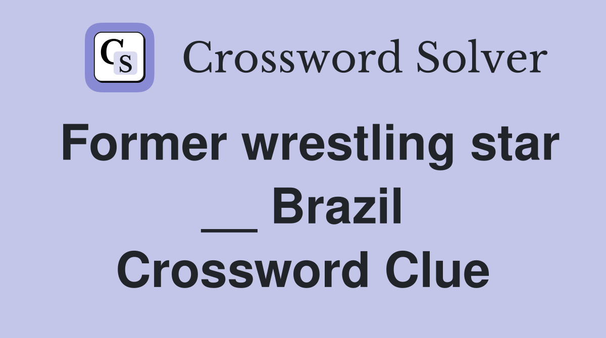 Former wrestling star __ Brazil Crossword Clue