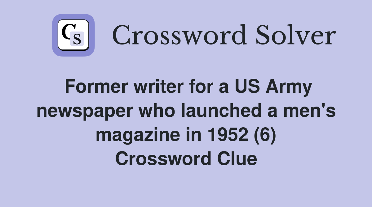 Former writer for a US Army newspaper who launched a men's magazine in 1952 (6) Crossword Clue