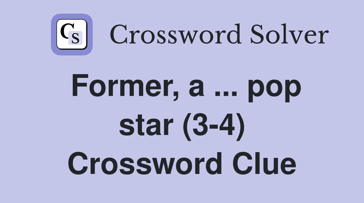 Former, a ... pop star (3-4) Crossword Clue