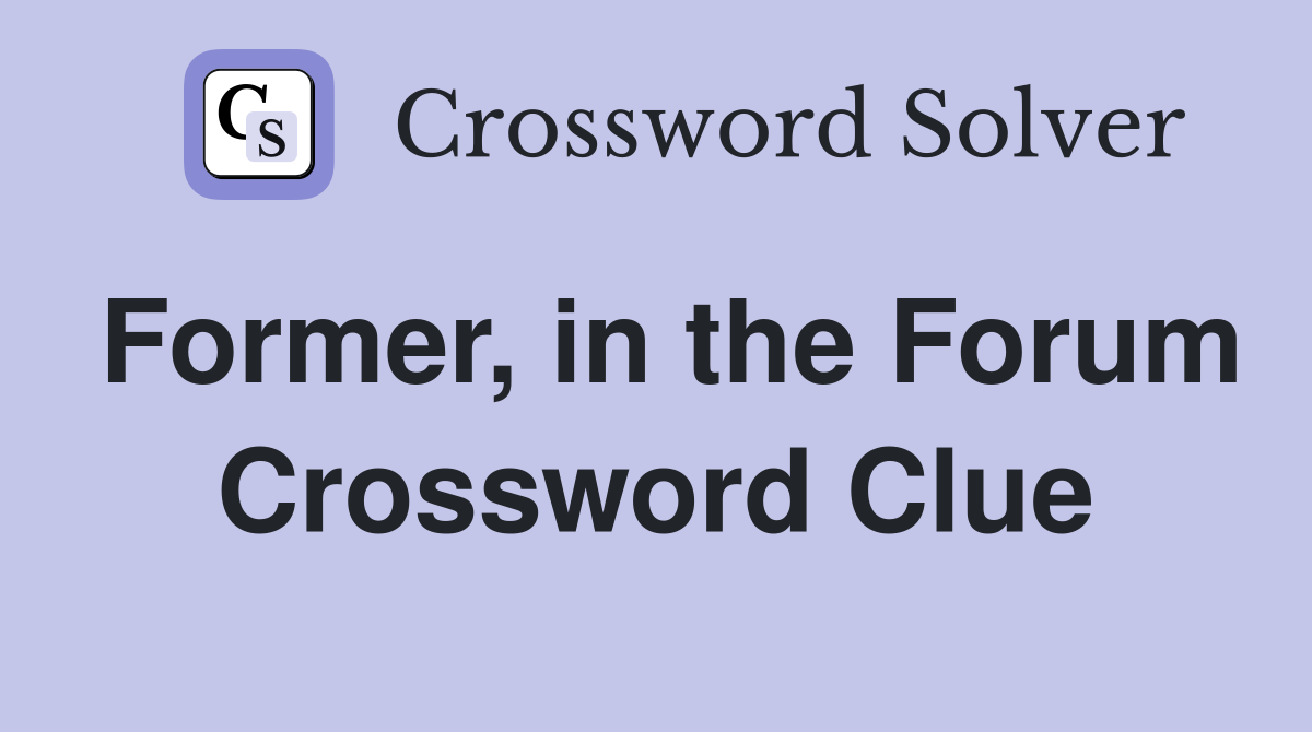 Former, in the Forum Crossword Clue