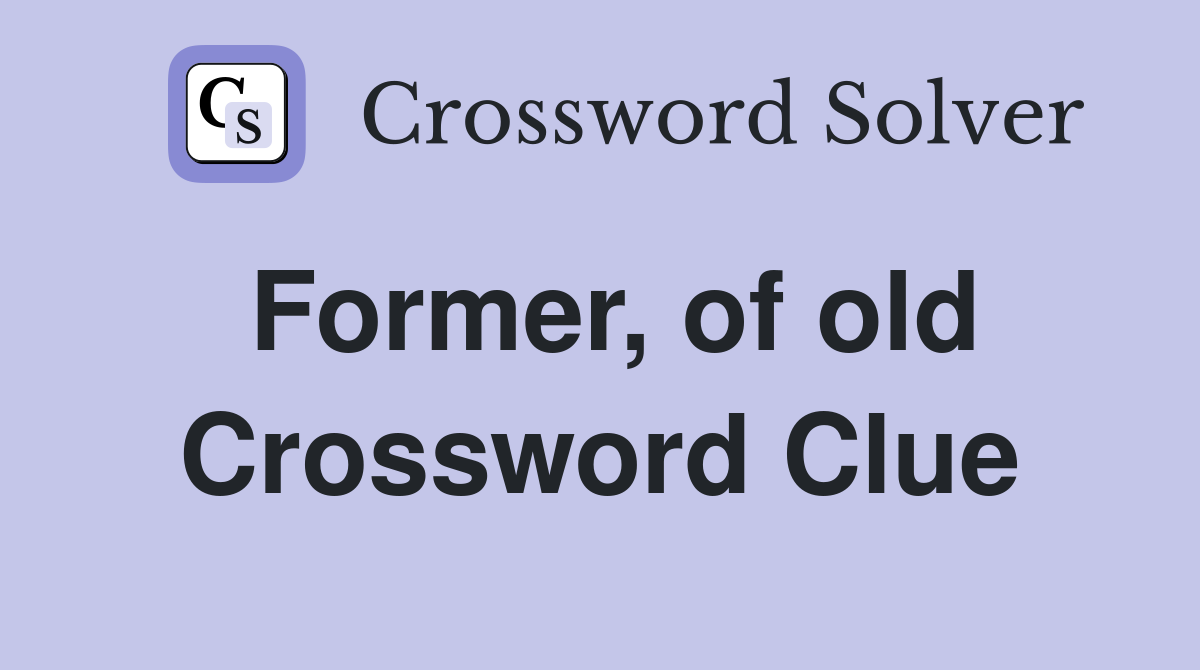 Former, of old Crossword Clue