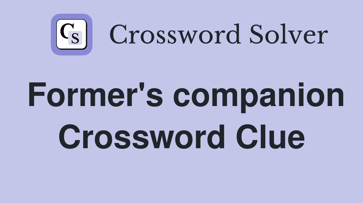 Former's companion Crossword Clue