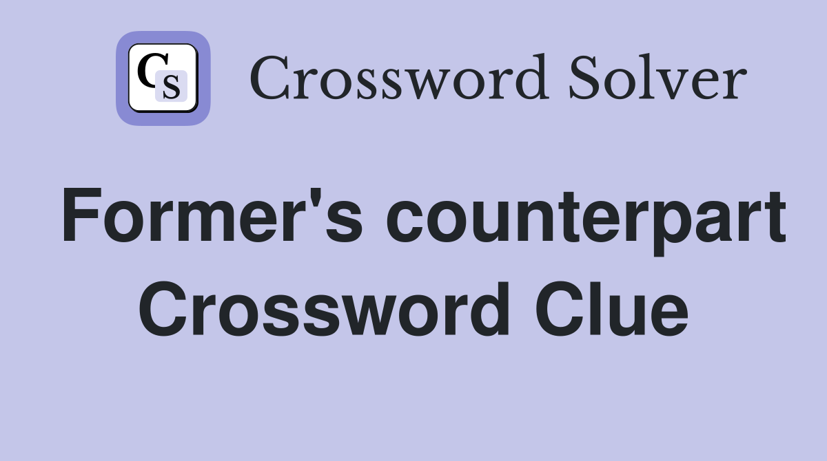 Former's counterpart Crossword Clue