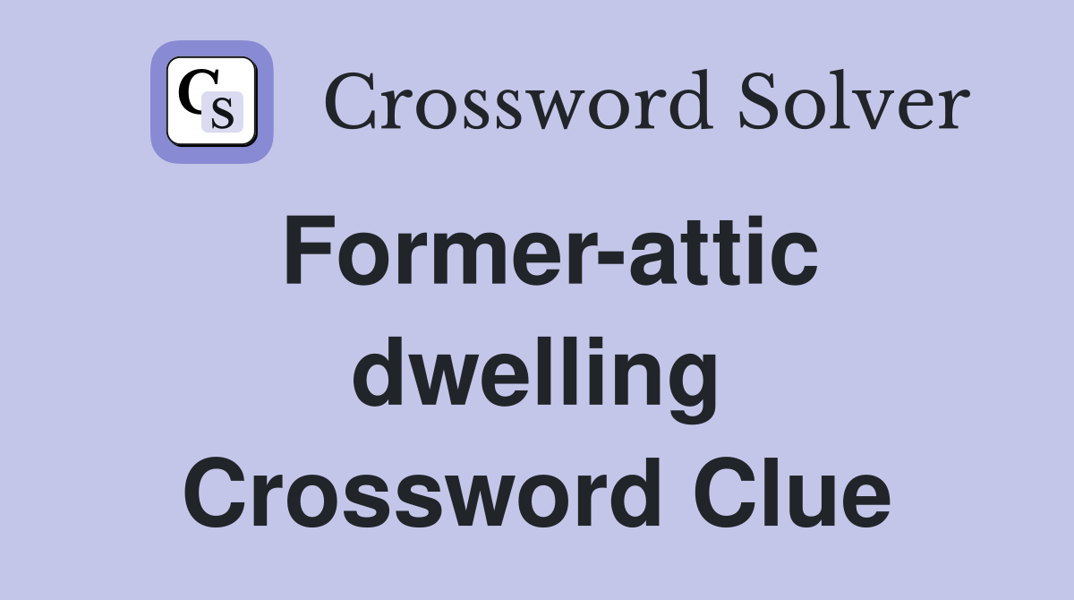Former-attic dwelling Crossword Clue