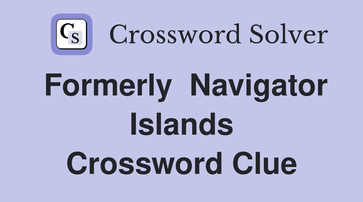 Formerly  Navigator Islands Crossword Clue