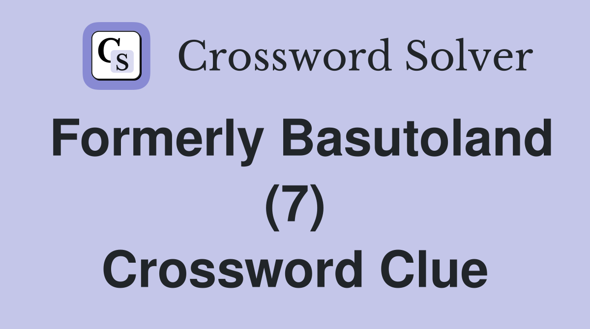 Formerly Basutoland (7) Crossword Clue