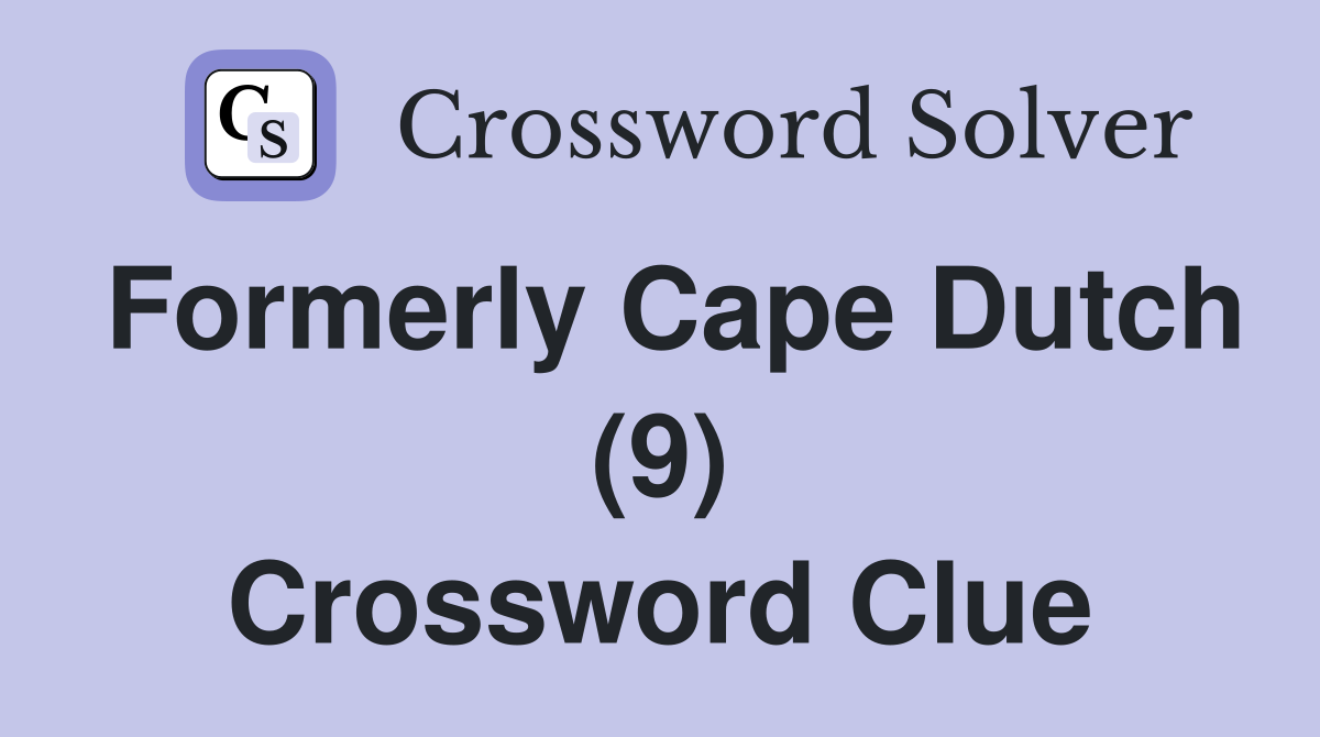 Formerly Cape Dutch (9) Crossword Clue