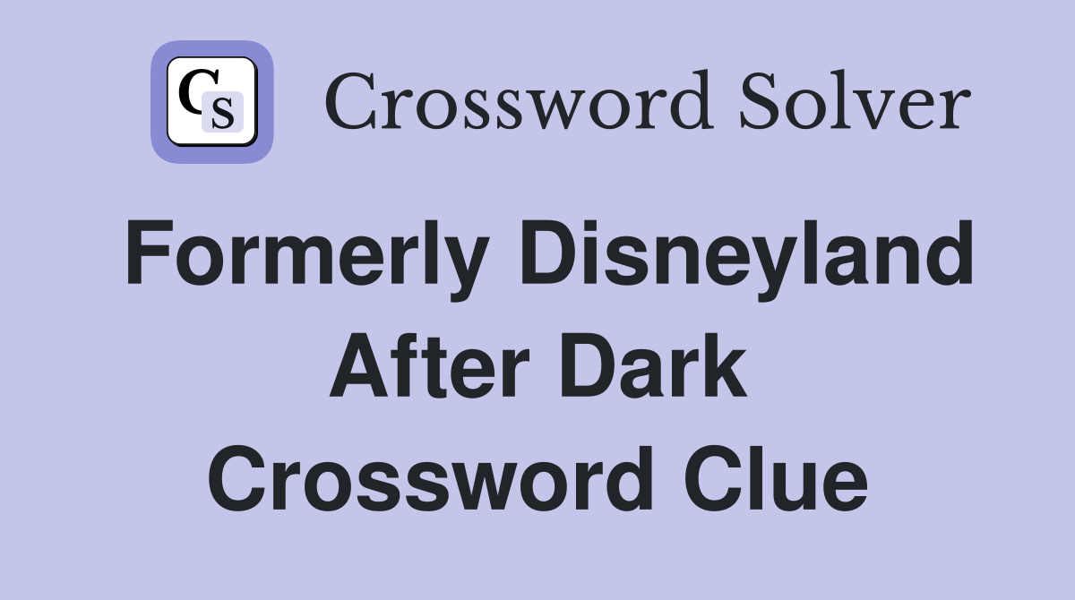 Formerly Disneyland After Dark Crossword Clue