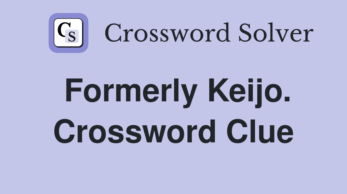 Formerly Keijo. Crossword Clue