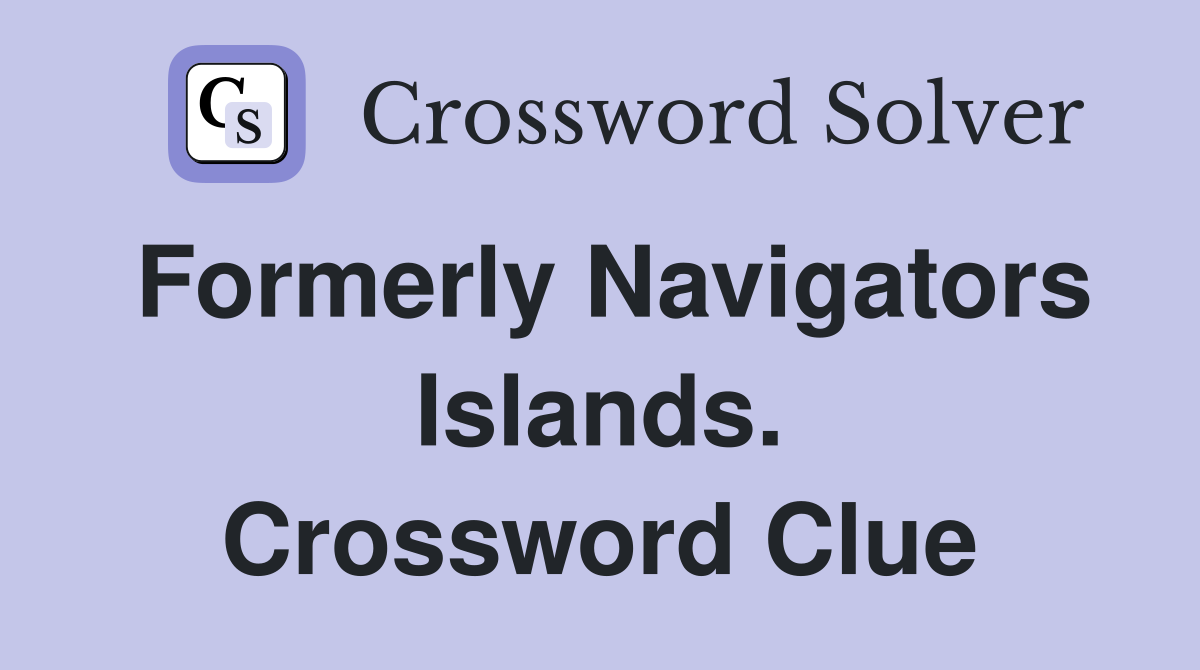 Formerly Navigators Islands. Crossword Clue