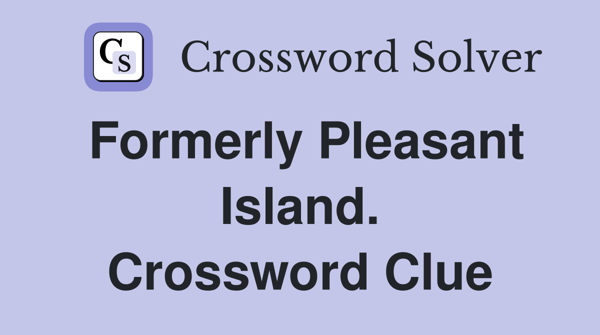 Formerly Pleasant Island. Crossword Clue
