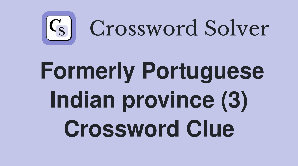 Formerly Portuguese Indian province (3) Crossword Clue