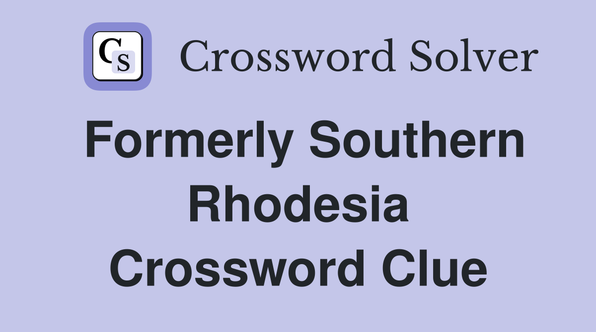 Formerly Southern Rhodesia Crossword Clue