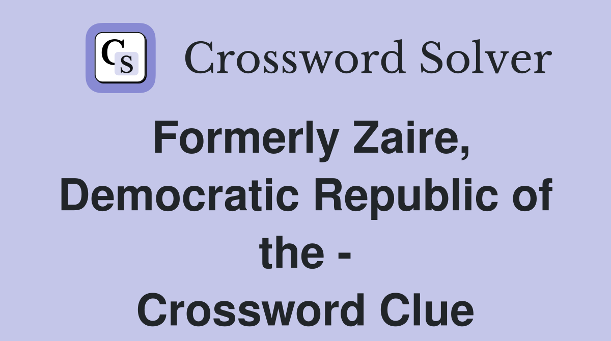 Formerly Zaire, Democratic Republic of the - Crossword Clue