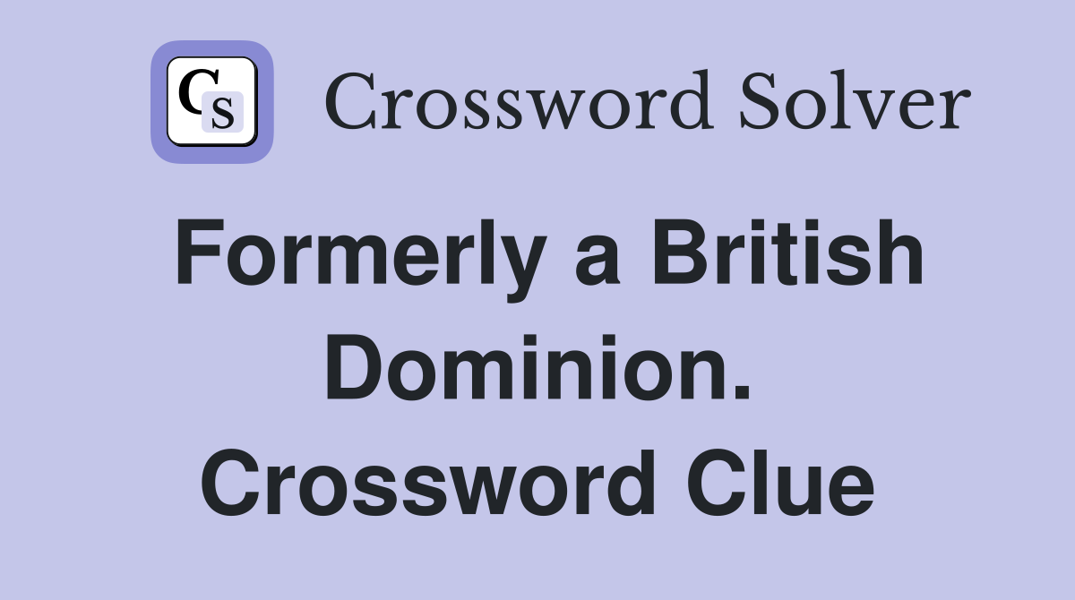 Formerly a British Dominion. Crossword Clue