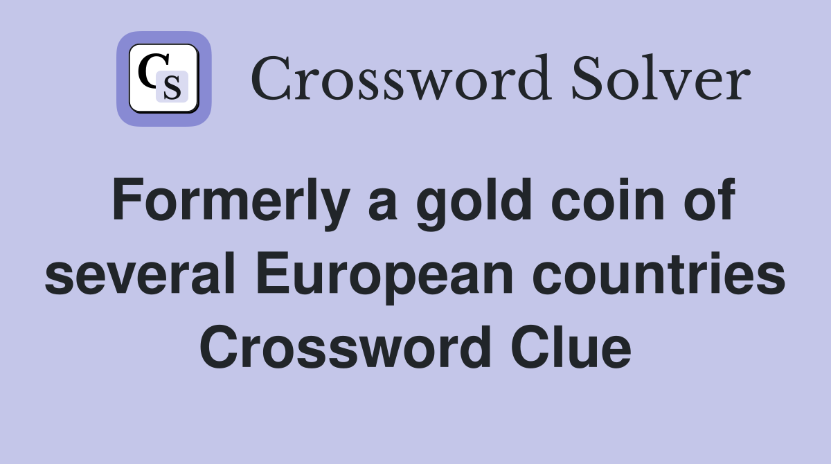 Formerly a gold coin of several European countries Crossword Clue
