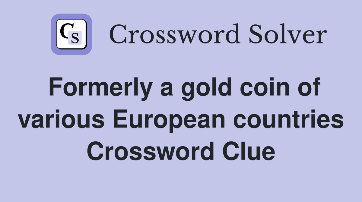 Formerly a gold coin of various European countries Crossword Clue