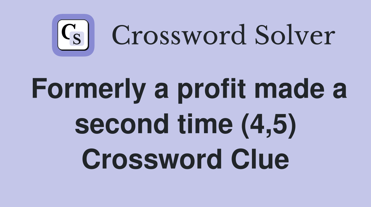 Formerly a profit made a second time (4,5) Crossword Clue