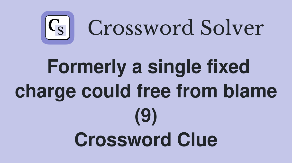 Formerly a single fixed charge could free from blame (9) Crossword Clue