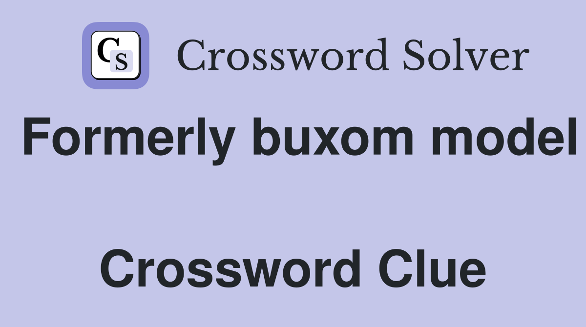 Formerly buxom model  Crossword Clue