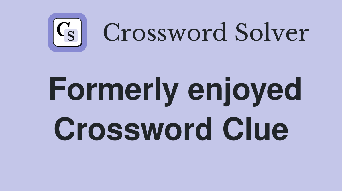 Formerly enjoyed Crossword Clue