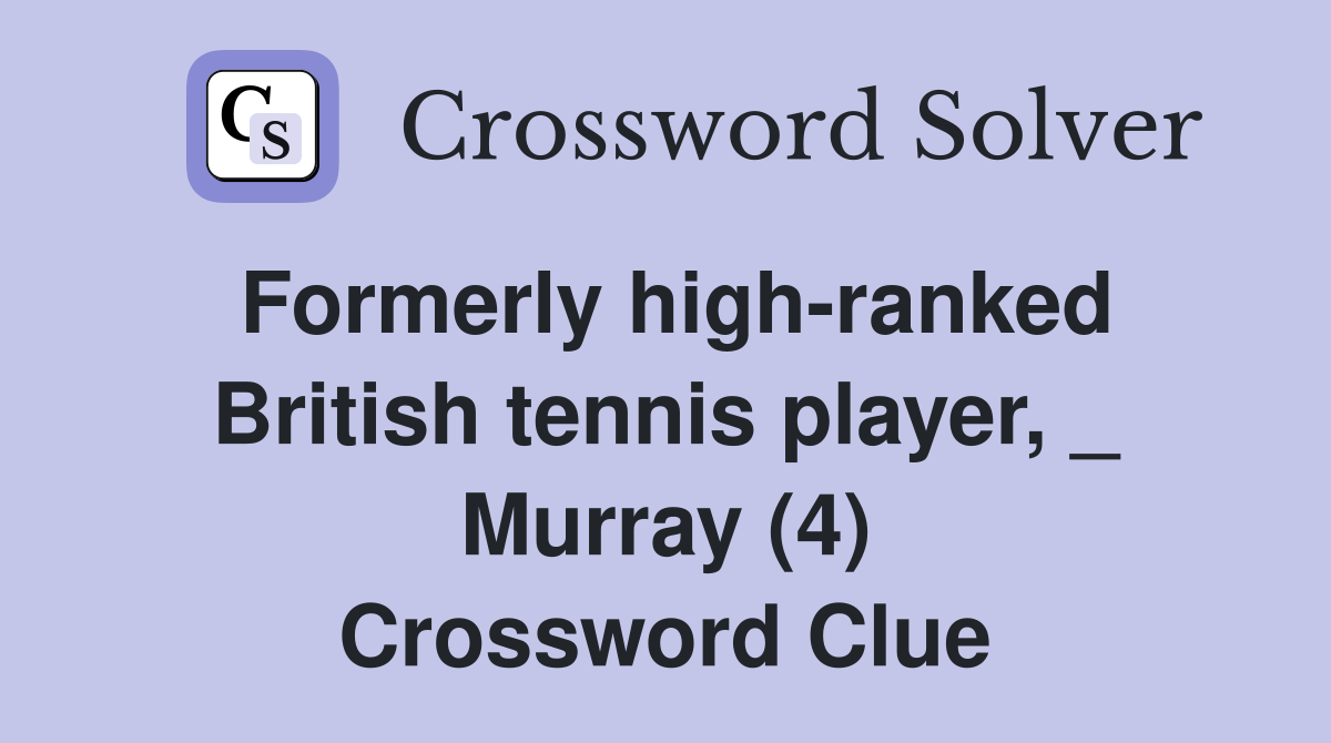 Formerly high-ranked British tennis player, _ Murray (4) Crossword Clue