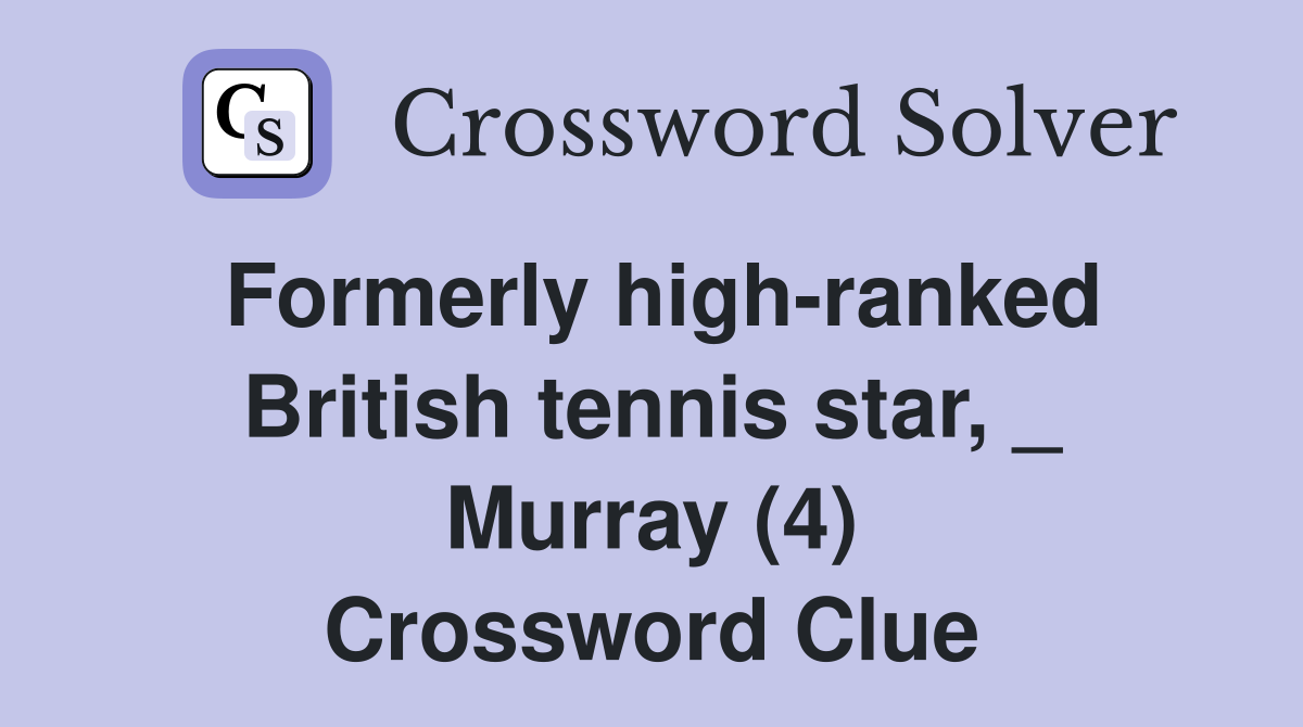 Formerly high-ranked British tennis star, _ Murray (4) Crossword Clue