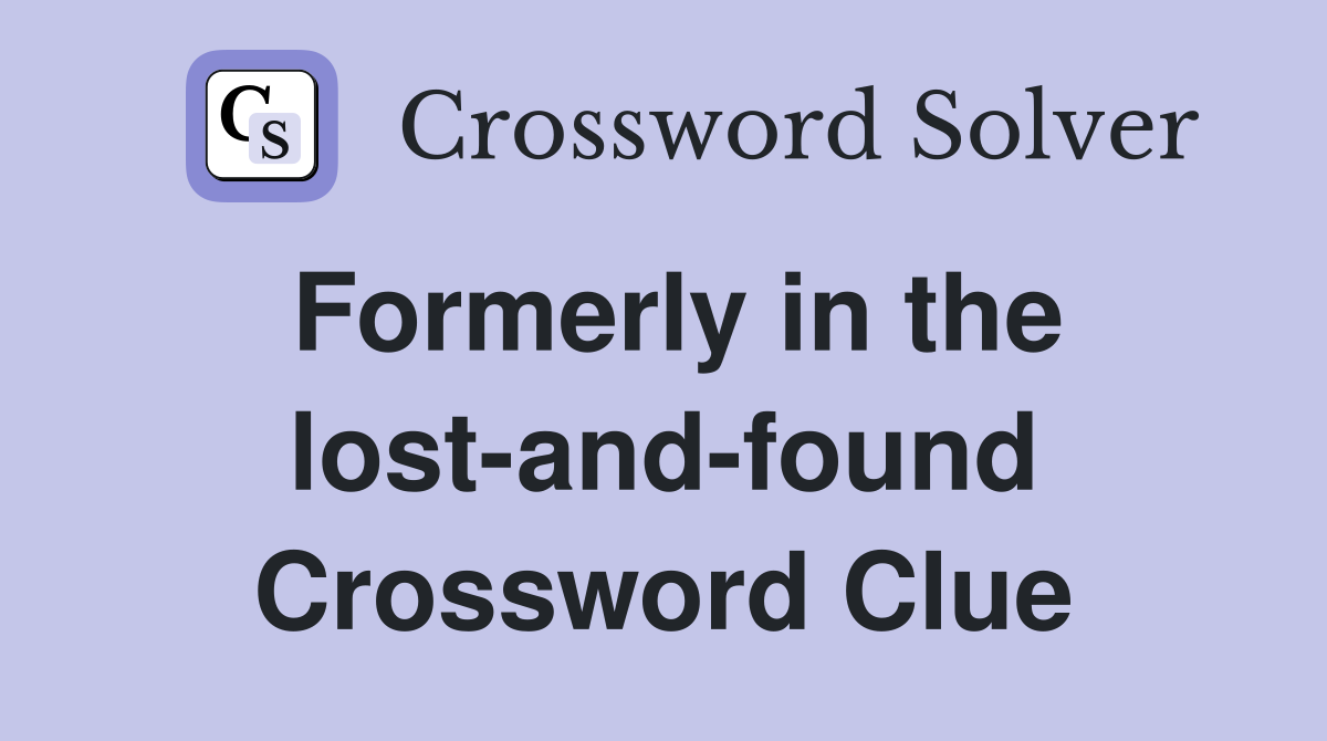 Formerly in the lost-and-found Crossword Clue