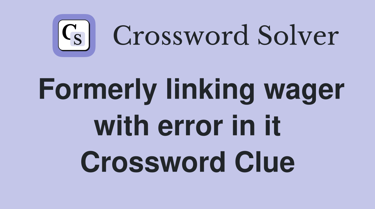 Formerly linking wager with error in it Crossword Clue