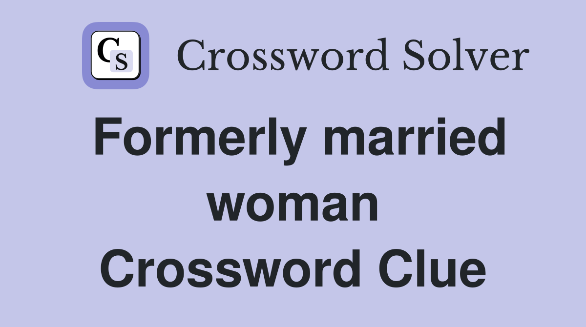 Formerly married woman Crossword Clue