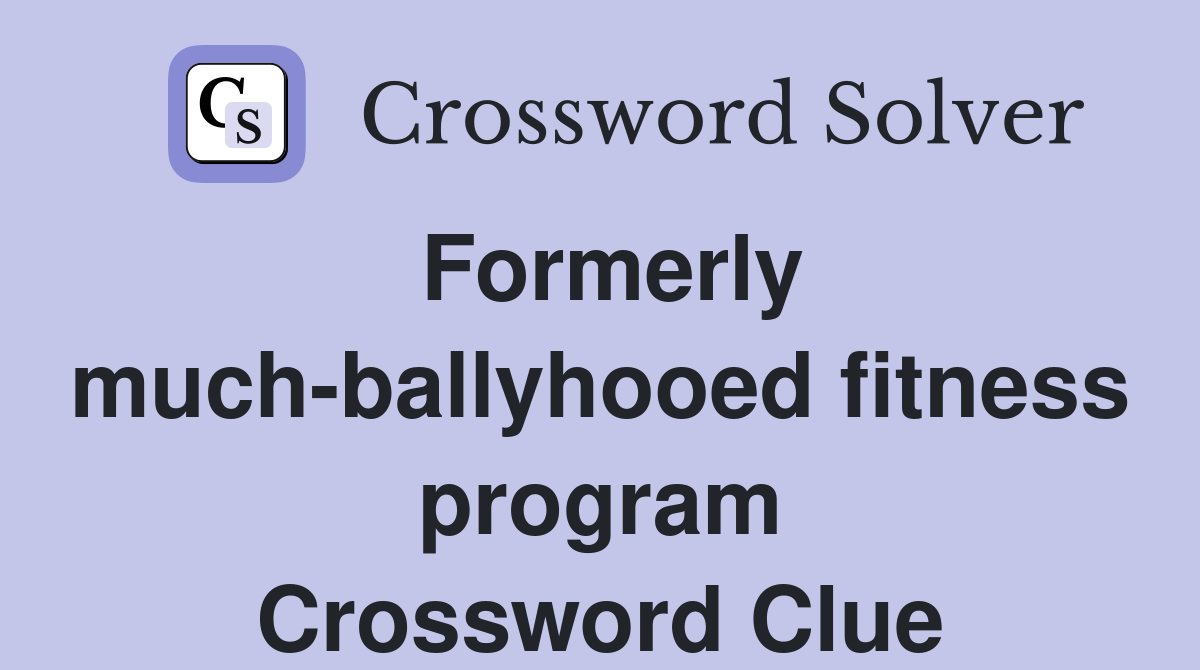 Formerly much-ballyhooed fitness program Crossword Clue