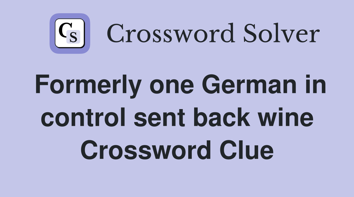 Formerly one German in control sent back wine Crossword Clue