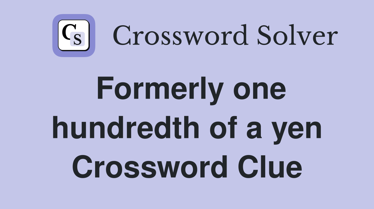 Formerly one hundredth of a yen Crossword Clue