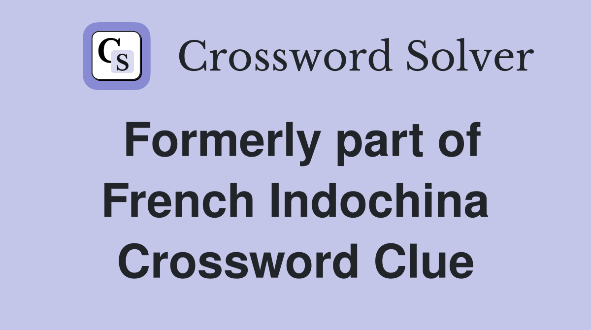 Formerly part of French Indochina Crossword Clue