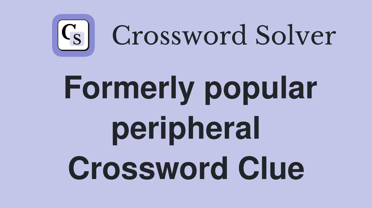 Formerly popular peripheral Crossword Clue