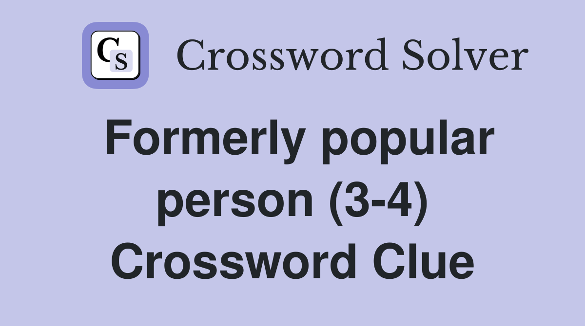 Formerly popular person (3-4) Crossword Clue